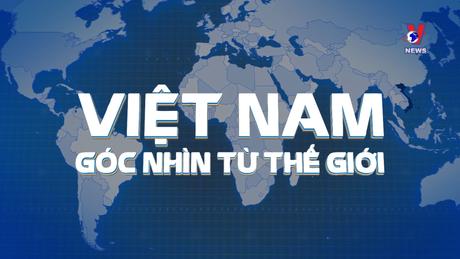 Việt Nam - Góc nhìn từ thế giới ngày 16/01: Để Việt Nam trở thành trung tâm sản xuất mới của thế giới
