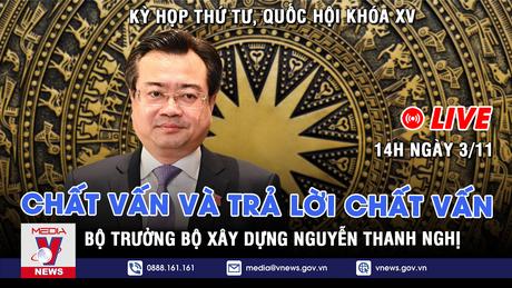 {Trực tiếp}Chiều ngày 3/11, Quốc hội sẽ chất vấn và trả lời chất vấn nhóm vấn đề thứ nhất thuộc lĩnh vực Xây dựng