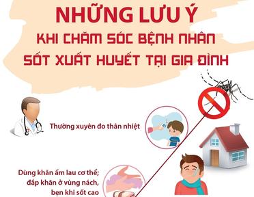 Những lưu ý khi chăm sóc bệnh nhân sốt xuất huyết tại gia đình