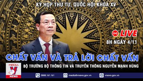 [TRỰC TIẾP] Quốc hội chất vấn Bộ trưởng Bộ Thông tin và Truyền thông, Bộ trưởng Bộ Nội vụ