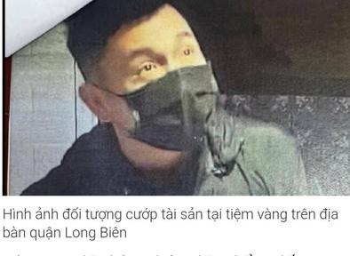 Công bố đặc điểm nhận dạng kẻ cướp tiệm vàng ở Long Biên - Hà Nội