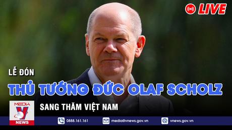 Lễ đón chính thức Thủ tướng Đức Olaf Scholz thăm Việt Nam
