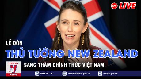 Lễ đón chính thức Thủ tướng New Zealand Jacinda Adern thăm Việt Nam
