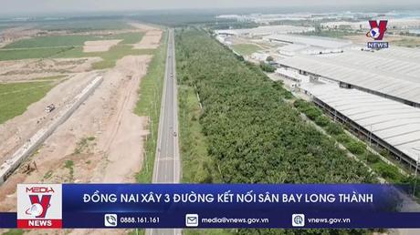 Đồng Nai xây 3 đường kết nối sân bay Long Thành
