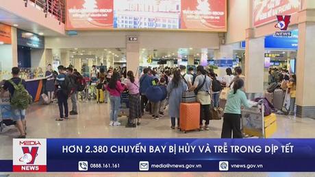 Hơn 2.380 chuyến bay bị hủy và trễ trong dịp Tết

