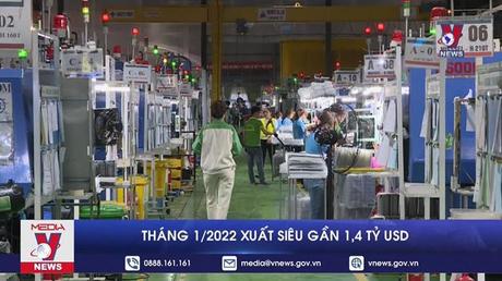 Tháng 1/2022 xuất siêu gần 1,4 tỷ USD