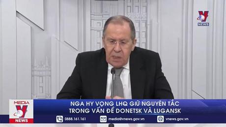 Nga hy vọng LHQ giữ nguyên tắc trong vấn đề Donetsk và Lugansk
