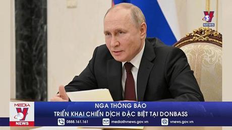 Nga thông báo triển khai chiến dịch đặc biệt tại Donbass