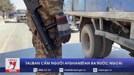 Taliban cấm người Afghanistan ra nước ngoài
