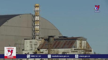 IAEA thông báo tình hình tại nhà máy Chernobyl