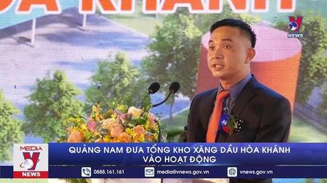 Quảng Nam đưa Tổng kho Xăng dầu Hòa Khánh vào hoạt động