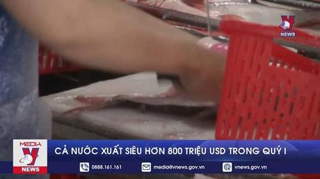 Cả nước xuất siêu hơn 800 triệu USD trong quý 1