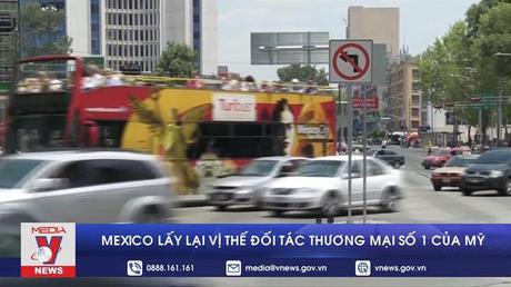 Mexico lấy lại vị thế đối tác thương mại số 1 của Mỹ