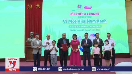 Công bố Chương trình “Vì một Việt Nam xanh - Chung sức trồng 1 tỷ cây xanh”