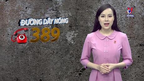 Đường dây nóng 389 ngày 11/5/2022