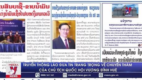 Truyền thông Lào đưa tin trang trọng về chuyến thăm của Chủ tịch Quốc hội Vương Đình Huệ