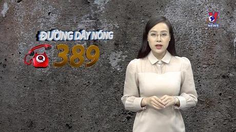 Đường dây nóng 389 ngày 13/5/2022