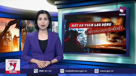 Mất an toàn lao động - Nỗi đau chưa có hồi kết