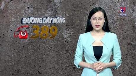 Đường dây nóng 389 ngày 3/6/2022