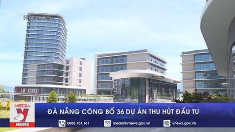 Đà Nẵng công bố 36 dự án thu hút đầu tư