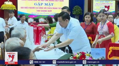 Chủ tịch Quốc hội gặp mặt Người có công tỉnh Quảng Nam