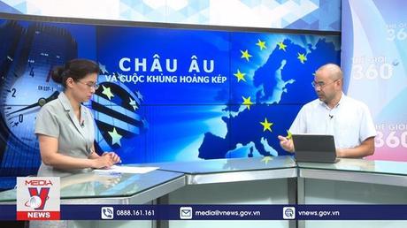 Thế giới 360 độ ngày 30/7/2022: Châu Âu và cuộc khủng hoảng kép