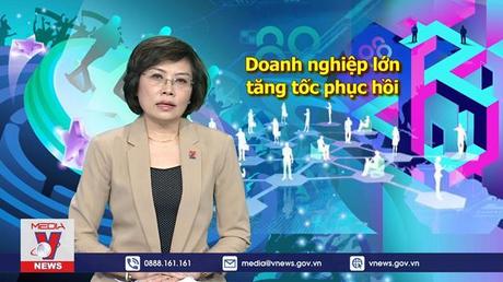 Tiêu điểm Kinh tế ngày 31/7/2022: Tăng tốc phục hồi cho các Tập đoàn, Tổng Công ty tạo đà tăng trưởng