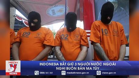 Indonesia bắt giữ 3 người nước ngoài nghi buôn bán ma túy