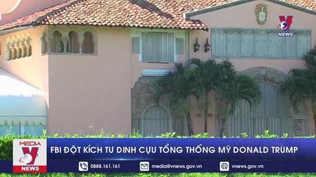 FBI đột kích tư dinh cựu Tổng thống Mỹ Donald Trump