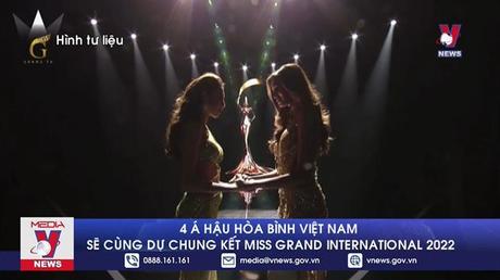 4 Á hậu Hòa bình Việt Nam sẽ cùng dự chung kết Miss Grand International 2022