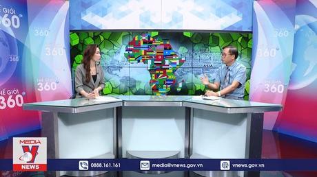 Thế giới 360 độ ngày 13/8/2022: Châu Phi trong cạnh tranh nước lớn