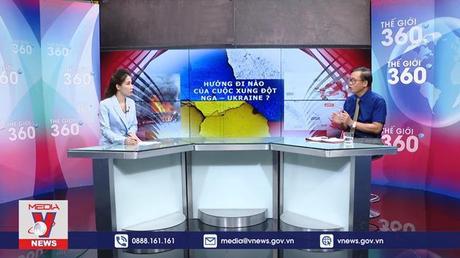 Thế giới 360 độ: Hướng đi nào của cuộc xung đột Nga - Ukraine