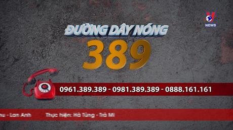 Đường dây nóng 389 ngày 10/9/2022