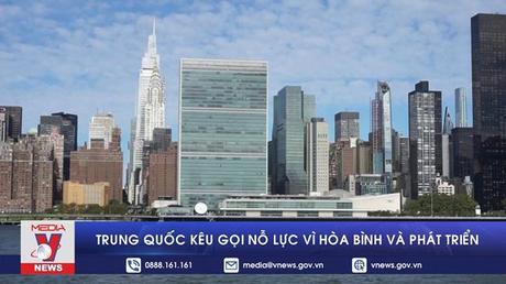 Trung Quốc kêu gọi nỗ lực vì hòa bình và phát triển