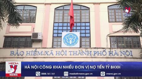 Hà Nội công khai nhiều đơn vị nợ tiền tỷ bảo hiểm xã hội