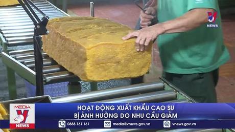 Hoạt động xuất khẩu cao su bị ảnh hưởng do nhu cầu giảm