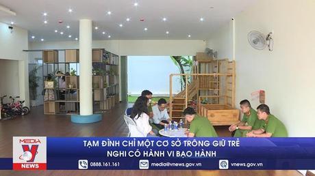 Tạm đình chỉ một cơ sở trông giữ trẻ nghi có hành vi bạo hành