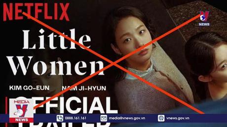 Netflix đã gỡ phim ‘Ba chị em’ xuyên tạc lịch sử Việt Nam