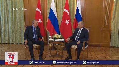 Nga và Thổ Nhĩ Kỳ thúc đẩy quan hệ song phương