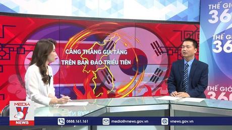 Thế giới 360 độ: Căng thẳng gia tăng trên bán đảo Triều Tiên