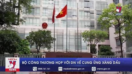 Bộ Công Thương họp với doanh nghiệp về cung ứng xăng dầu