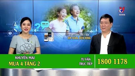 Bác sĩ tư vấn số 7: Tăng cường sinh lý nam an toàn, bền vững