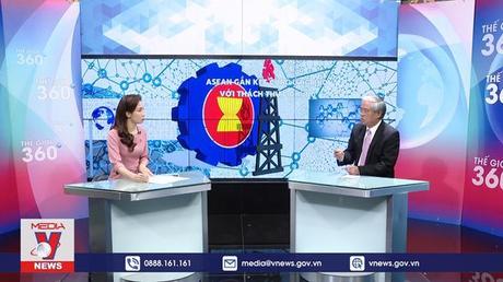 Thế giới 360 độ: ASEAN gắn kết cùng ứng phó với thách thức chung