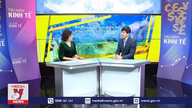 Tiêu điểm kinh tế: Để thương mại điện tử giúp nông sản vươn xa