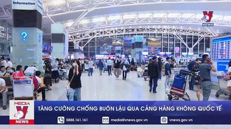 Tăng cường chống buôn lậu qua cảng hàng không quốc tế
