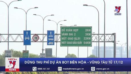 Dừng thu phí dự án BOT Biên Hòa - Vũng Tàu từ 17/12