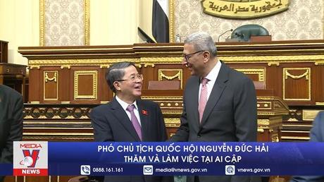 Phó Chủ tịch Quốc hội Nguyễn Đức Hải thăm và làm việc tại Ai Cập
