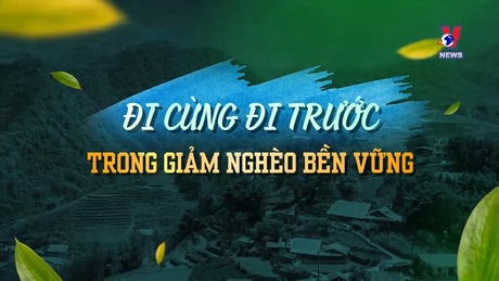 Đi cùng và đi trước trong giảm nghèo bền vững
