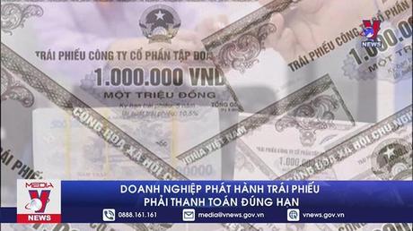 Doanh nghiệp phát hành trái phiếu phải thanh toán đúng hạn
