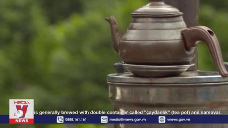 Văn hóa trà ở Azerbaijan và Thổ Nhĩ Kỳ trở thành Di sản văn hóa phi vật thể